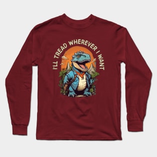 i'll tread wherever i want Long Sleeve T-Shirt